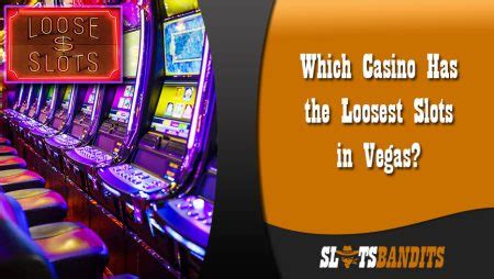 which casino has the loosest slots in vegas|Finding the Loosest Slots in Vegas in 2024 .